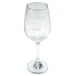 Wine glass  Good day, Bad day, Dont even ask.,420 ml, 22.5cm